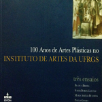 Livro | 100 ANOS DE ARTES PLÁSTICAS NO INSTITUTO DE ARTES DA UFRGS: TRÊS ENSAIOS