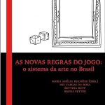 Livro | AS NOVAS REGRAS DO JOGO: O SISTEMA DA ARTE NO BRASIL