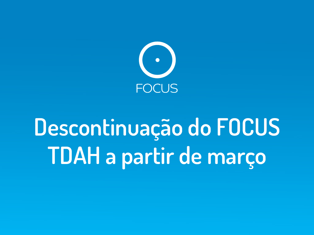 DESCONTINUAÇÃO DO FOCUS TDAH A PARTIR DE MARÇO