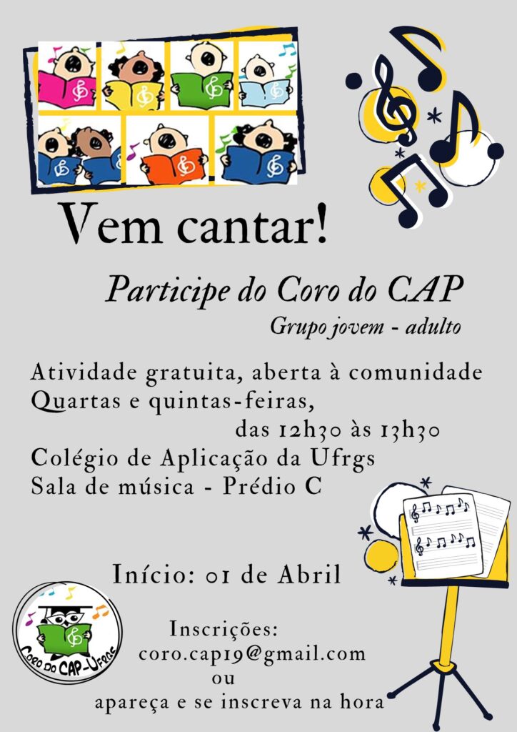 Coro do CAP UFRGS – Inscrições abertas Cartaz convidando para participar do Coro do Colégio de Aplicação da UFRGS, com ilustrações de pessoas cantando e notas musicais. Atividade gratuita aberta à comunidade, quartas e quintas das 12h30 às 13h30, na sala de música do Prédio C. Início em 1º de abril.