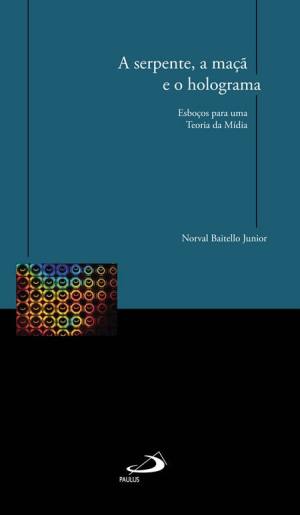 Capa do Livro A serpente, a maçã e o holograma, de Norval Baitello Junior