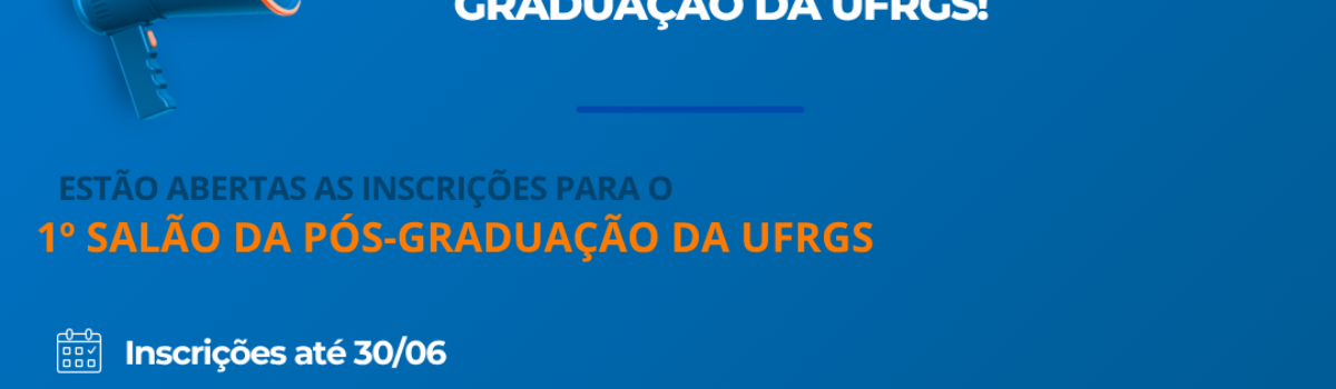 1º SALÃO DA PÓS-GRADUAÇÃO DA UFRGS