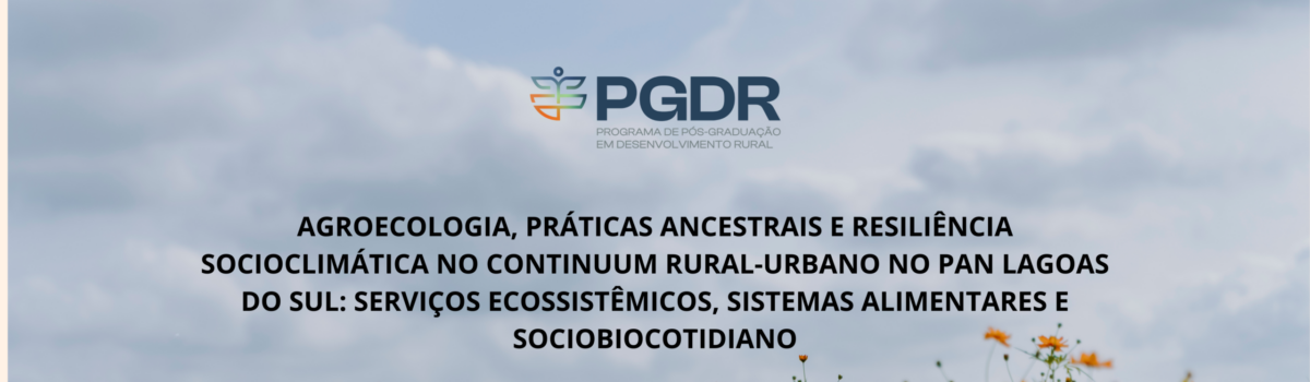 AGROECOLOGIA, PRÁTICAS ANCESTRAIS E RESILIÊNCIA SOCIOCLIMÁTICA NO CONTINUUM RURAL-URBANO NO PAN LAGOAS DO SUL: SERVIÇOS ECOSSISTÊMICOS, SISTEMAS ALIMENTARES E SOCIOBIOCOTIDIANO