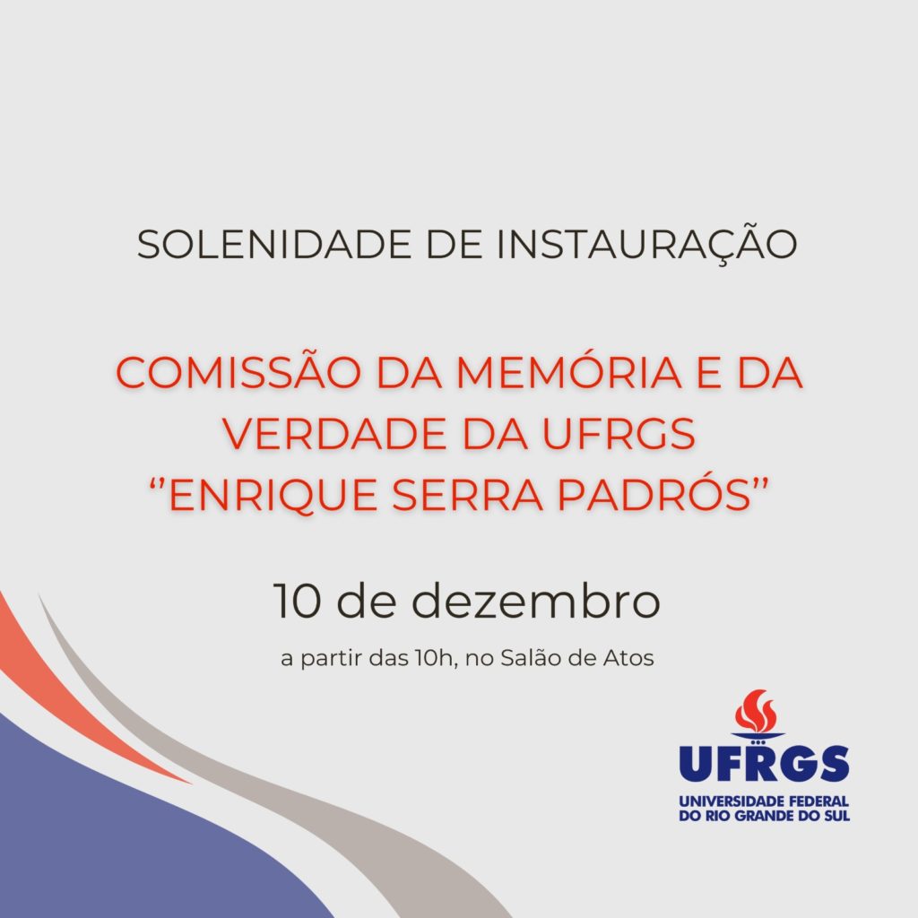 Comissão da Memória e da Verdade Enrique Serra Padrós – 10/12 – 10hs – Salão de Atos da UFRGS