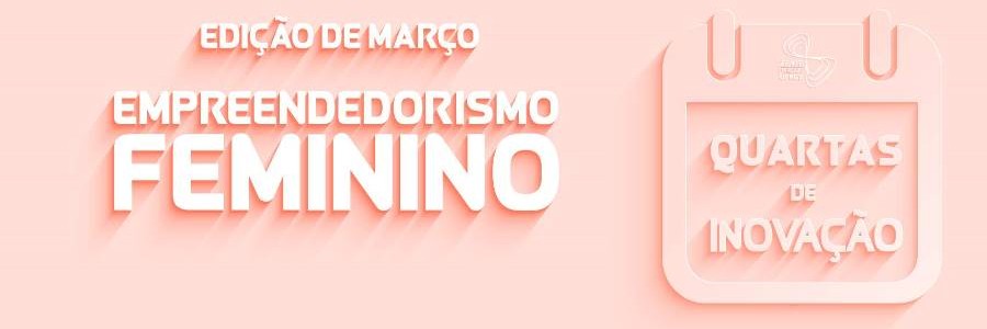 Quartas de Inovação discutem participação da mulher no empreendedorismo