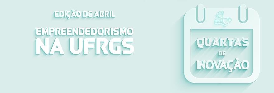 QUARTAS DE INOVAÇÃO – EMPREENDEDORISMO NA UFRGS