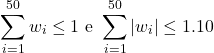 \[\sum_{i=1}^{50} w_i \leq 1\text{ e }\sum_{i=1}^{50} |w_i| \leq 1.10\]